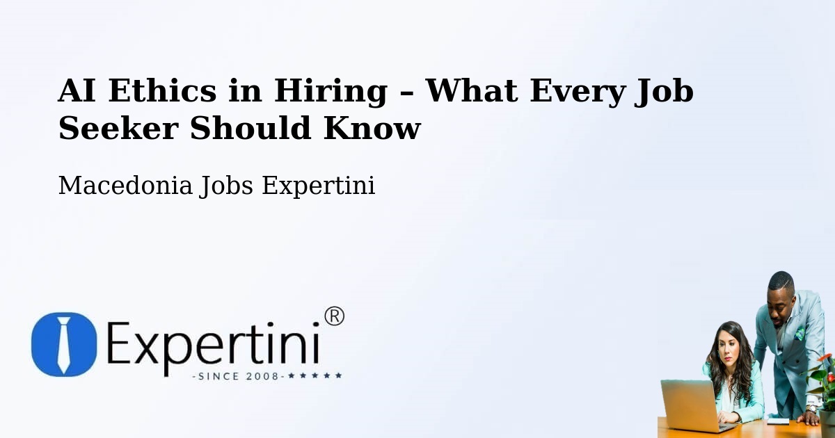 AI Ethics in Recruitment & Hiring – Krani - Krani, Macedonia Jobs Expertini